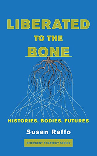Beispielbild fr Liberated To The Bone: Histories, Bodies, Futures: 7 (Emergent Strategy) zum Verkauf von AwesomeBooks