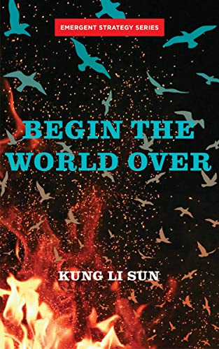 Beispielbild fr Begin the World Over (Emergent Strategy Series, 5) zum Verkauf von BooksRun