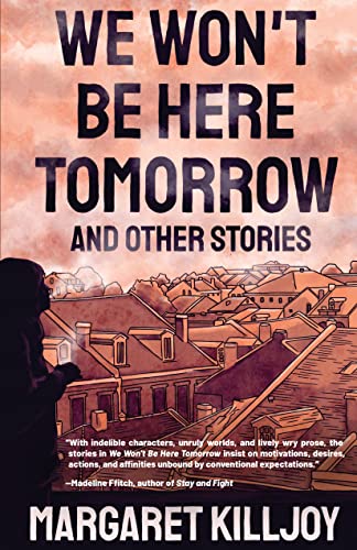 Beispielbild fr We Won't Be Here Tomorrow : And Other Stories zum Verkauf von Better World Books