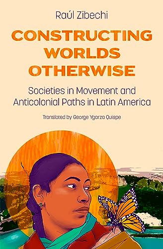 Stock image for Constructing Worlds Otherwise: Societies in Movement and Anticolonial Paths in Latin America for sale by GoldBooks