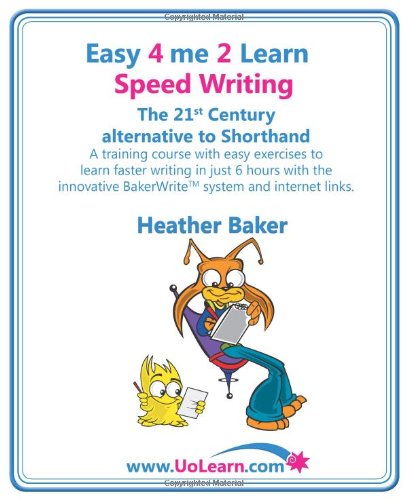 Stock image for Easy 4 Me 2 Learn Speed Writing, The 21st Century alternative to Shorthand.: A Training Course with Easy Exercises to Learn Faster Writing in Just 6 . Bakerwrite System and Internet Links for sale by WorldofBooks