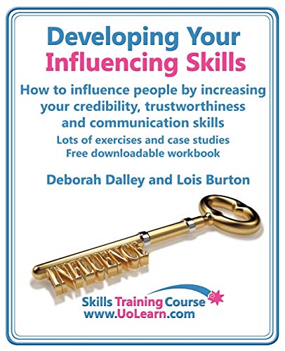 Stock image for Developing Your Influencing Skills: How to Influence People by Increasing Your Credibility, Trustworthiness and Communication Skills, Lots of Exercises and Case Studies Free Downloadable Workbook for sale by Front Cover Books
