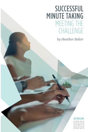 9781849370387: Successful Minute Taking - Meeting the Challenge: How to Prepare, Write and Organise Agendas and Minutes of Meetings: How to Prepare, Write and ... of Meetings. Your Role as the Minute Taker an