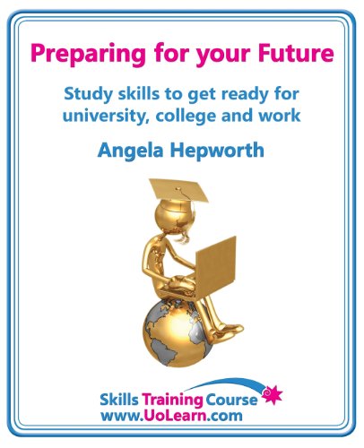 Imagen de archivo de Preparing for Your Future : Study Skills to Get Ready for University, College and Work. Choose Your Course, Study Skills, Action Planning, Time Ma a la venta por Better World Books Ltd