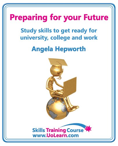 Stock image for Preparing for Your Future : Study Skills to Get Ready for University, College and Work. Choose Your Course, Study Skills, Action Planning, Time Ma for sale by Better World Books Ltd