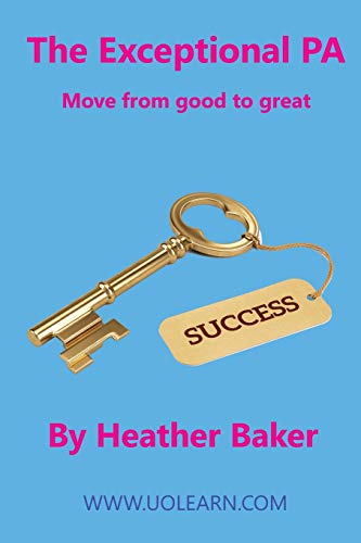 Stock image for The Exceptional PA - Move from Good to Great: For personal assistants, executive assistants and office professionals to help develop excellent . to excel at work. Build excellent relationsh for sale by WorldofBooks