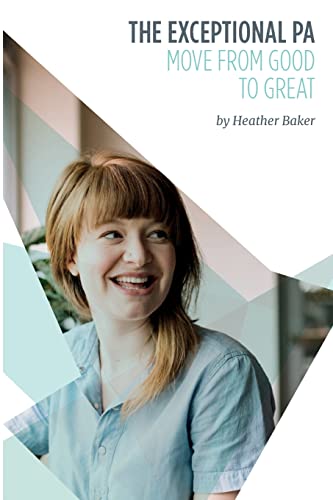 Stock image for The Exceptional PA - Move from Good to Great: For personal assistants, executive assistants and office professionals to help develop excellent . through confidence and assertiveness to beco for sale by Books Unplugged