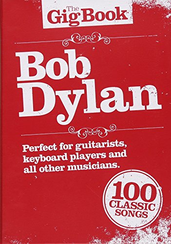 Beispielbild fr The Gig Book Bob Dylan Perfect for Guitarists, Keyboard Players and All other Musicians zum Verkauf von Ann Open Book