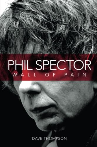 Phil Spector: Wall of Pain - Updated Edition (9781849382373) by Thompson, Dave
