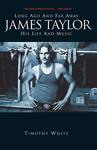 Long Ago and Far Away: James Taylor His Life and Music (9781849387736) by White, Timothy; Glazer, Mitch