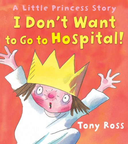 Stock image for I Don't Want to Go to Hospital! : A Little Princess Story for sale by Better World Books