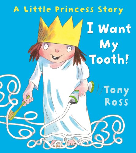9781849395366: I Want My Tooth! (Little Princess)