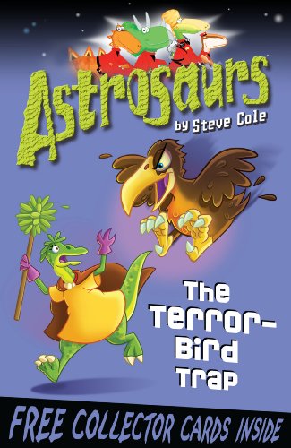 Astrosaurs 8: The Terror-Bird Trap - Steve Cole