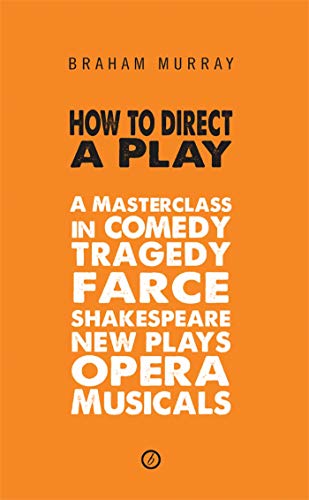 9781849430418: How to Direct a Play: A Masterclass in Comedy, Tragedy, Farce, Shakespeare, New Plays, Opera and Musicals: 1