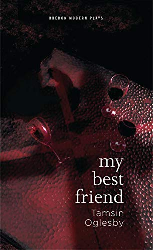 My Best Friend (Oberon Modern Plays) (9781849430609) by Oglesby, Tamsin