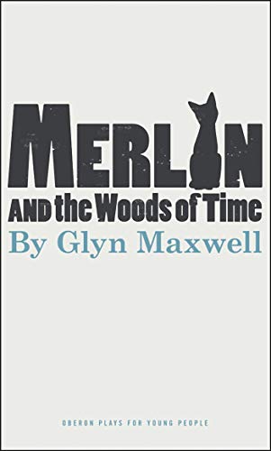 Merlin and the Woods of Time (Oberon Modern Plays) (9781849432245) by Maxwell, Glyn