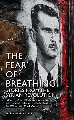 Beispielbild fr The Fear of Breathing: Stories from the Syrian Revolution (Oberon Modern Plays) zum Verkauf von Half Price Books Inc.