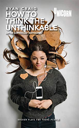 9781849434324: How to think the Unthinkable: After Sophocles' Antigone (Oberon Modern Plays)