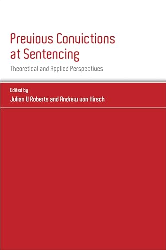 9781849460422: Previous Convictions at Sentencing: Theoretical and Applied Perspectives: 4 (Studies in Penal Theory and Penal Ethics)
