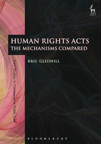 Human Rights Acts: The Mechanisms Compared (Hart Studies in Comparative Public Law)
