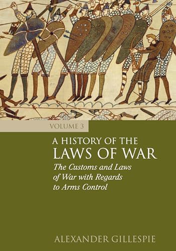 Beispielbild fr A History of the Laws of War: The Customs and Laws of War With Regards to Arms Control (Volume 3) zum Verkauf von Anybook.com