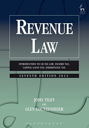 Revenue Law: Introduction to UK Tax Law; Income Tax; Capital Gains Tax; Inheritance Tax (9781849463270) by Tiley, John; Loutzenhiser, Glen