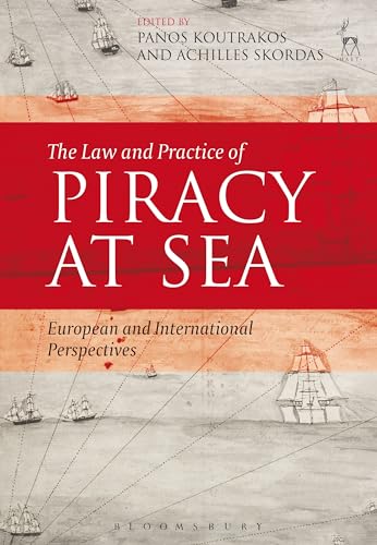 9781849464123: The Law and Practice of Piracy at Sea: European and International Perspectives