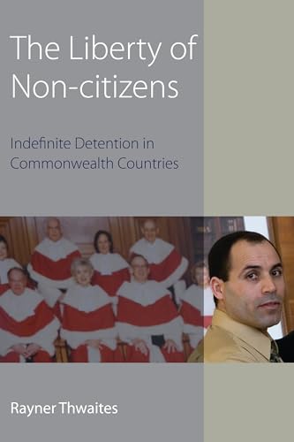 Imagen de archivo de The Liberty of Non-citizens: Indefinite Detention in Commonwealth Countries (Hart Studies in Constitutional Law) a la venta por Phatpocket Limited