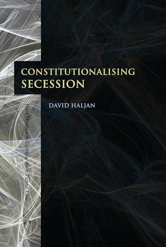 9781849464376: Constitutionalising Secession: 4 (Hart Studies in Comparative Public Law)