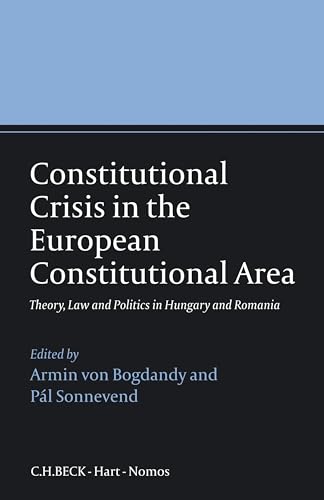 Stock image for Constitutional Crisis in the European Constitutional Area: Theory, Law and Politics in Hungary and Romania for sale by Reuseabook