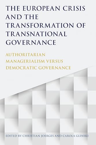 9781849466325: THE EUROPEAN CRISIS AND THE TRANSFORMATION OF TRANSNATIONAL GOVERNANCE: Authoritarian Managerialism versus Democratic Governance