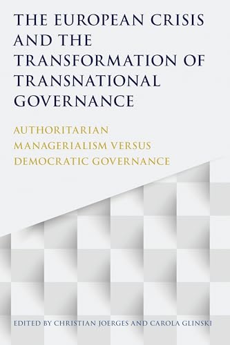 9781849466325: The European Crisis and the Transformation of Transnational Governance: Authoritarian Managerialism versus Democratic Governance