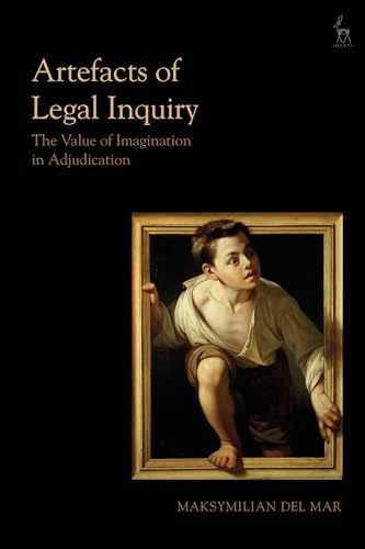 Stock image for Artefacts of Legal Inquiry: The Value of Imagination in Adjudication for sale by Irish Booksellers