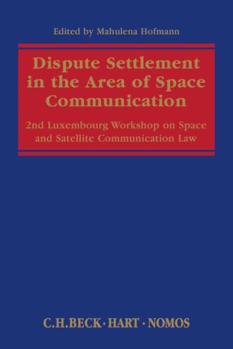 Stock image for Dispute Settlement in the Area of Space Communication: 2nd Luxembourg Workshop on Space and Satellite Communication Law (Luxemburger Juristische Studien - Luxembourg Legal Studies) for sale by Chiron Media