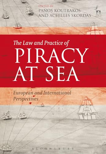 9781849469685: The Law and Practice of Piracy at Sea: European and International Perspectives