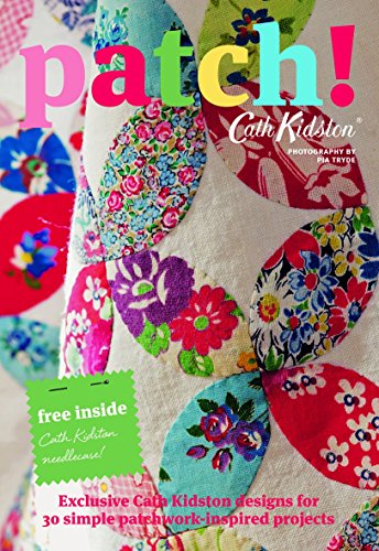 Imagen de archivo de Patch!: Exclusive Cath Kidston Designs for 30 Simple Patchwork-Inspired Projects a la venta por WorldofBooks