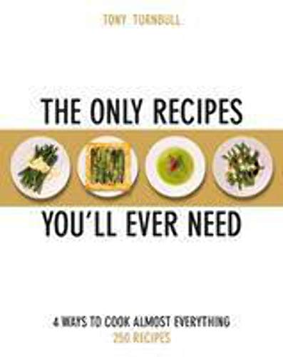 Imagen de archivo de The Only Recipes Youll Ever Need: 4 Ways to Cook Almost Everything by Tony Turnbull (2013-05-23) a la venta por Zoom Books Company