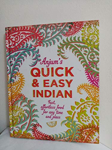 Stock image for Anjum's Quick & Easy Indian: Fast, Effortless Food for Any Time and Place for sale by WorldofBooks