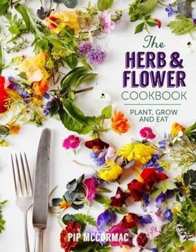 Stock image for The Herb and Flower Cookbook: Plant, Grow and Eat for sale by WorldofBooks