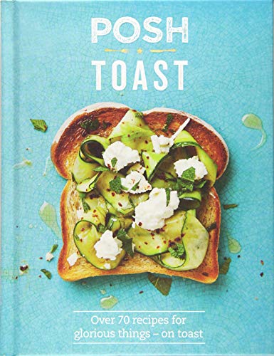 Imagen de archivo de Posh Toast: Over 70 Recipes for Glorious Things - On Toast a la venta por Dream Books Co.