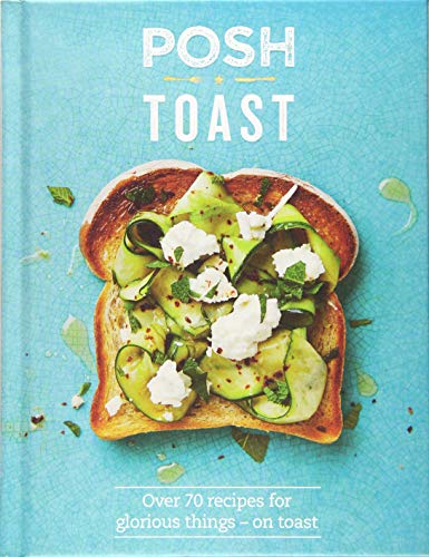 Stock image for Posh Toast : Over 70 Recipes for Glorious Things - on Toast for sale by Better World Books: West