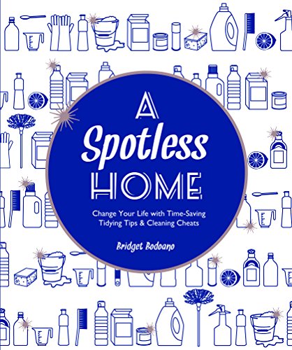 Beispielbild fr A Spotless Home: Change your life with time-saving tidying tips and cleaning cheats: Change Your Life with Time-Saving Tidying Tips & Cleaning Cheats zum Verkauf von WorldofBooks