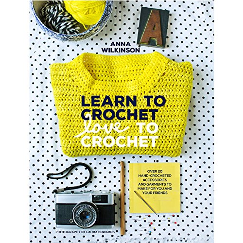 Beispielbild fr Learn to Crochet, Love to Crochet: Over 20 Hand-Crocheted Accessories and Garments to Make for You and Your Friends zum Verkauf von Books From California