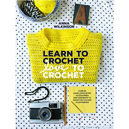 Stock image for Learn to Crochet, Love to Crochet: Over 20 Hand-Crocheted Accessories and Garments to Make for You and Your Friends for sale by SecondSale