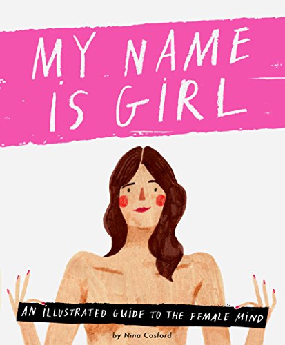 Beispielbild fr My Name Is Girl : An Illustrated Guide to the Female Mind zum Verkauf von Better World Books