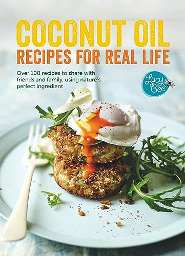 Stock image for Coconut Oil: Recipes for Real Life: Over 100 Recipes to Share with Friends and Family, Using Nature's Perfect Ingredient for sale by WorldofBooks