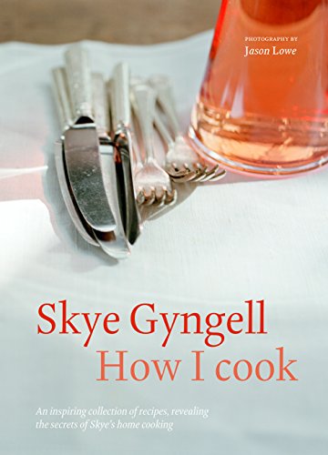 Stock image for How I Cook: An Inspiring Collection of Recipes, Revealing the Secrets of Skye's Home Cooking for sale by Books From California