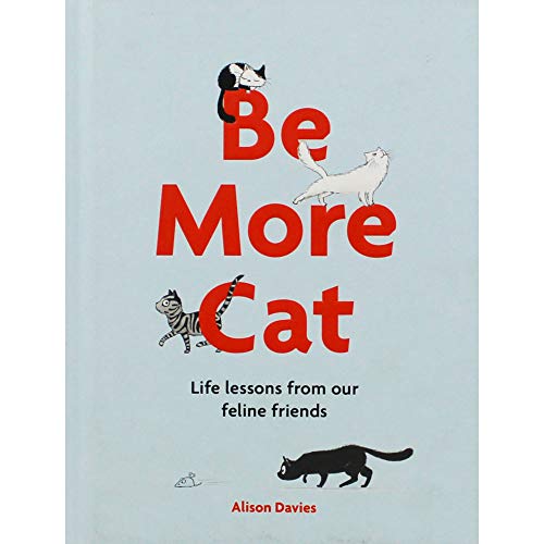 Stock image for Be More Cat: Life Lessons from Our Feline Friends for sale by Goodwill of Colorado