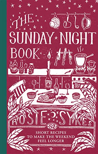 Stock image for The Sunday Night Book: 52 short recipes to make the weekend feel longer for sale by HPB-Ruby