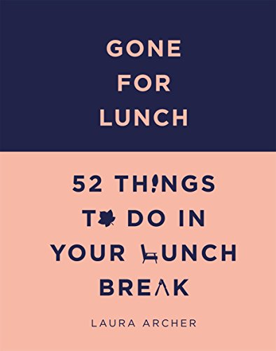Beispielbild fr Gone for Lunch: 52 Things to Do in Your Lunch Break zum Verkauf von SecondSale